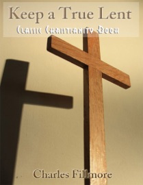 Keep a True Lent - Classic Christianity Book - Charles Fillmore