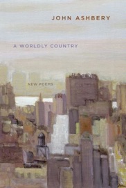 Worldly Country, A - John Ashbery