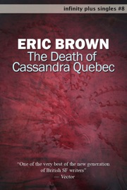 The Death of Cassandra Quebec - Eric Brown