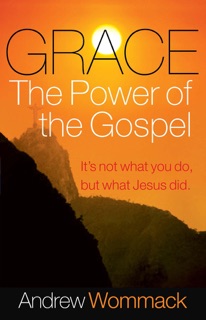 Grace: The Power of the Gospel by Andrew Wommack