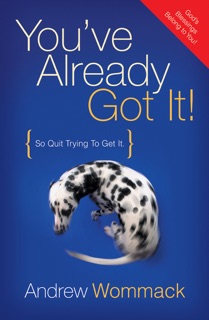 You've Already Got It! by Andrew Wommack