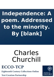 Independence: A poem. Addressed to the minority. By [blank] - Charles Churchill