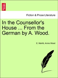 In the Counsellor's House ... From the German by A. Wood. VOL. II. - E. Marlitt & Annie Wood
