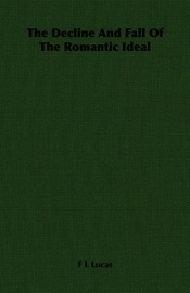 The Decline And Fall Of The Romantic Ideal - F L Lucas