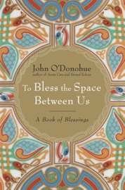 To Bless the Space Between Us - John O'Donohue