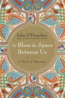 To Bless the Space Between Us by John O'Donohue