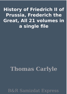 History of Friedrich II of Prussia, Frederich the Great, All 21 volumes in a single file