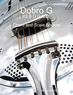 Dobro G (G B D G B D) - Chord and Scale Booklet by Alessandro De Sanctis