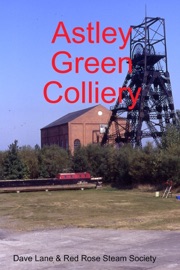 Astley Green Colliery - Red Rose Steam Society & David Lane