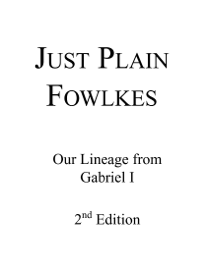 Just Plain Fowlkes : Our Lineage From Gabriel I - 2nd Edition