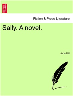 Sally. A novel. Vol. I. by John Hill