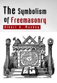 The Symbolism of Freemasonry - Albert G. Mackey