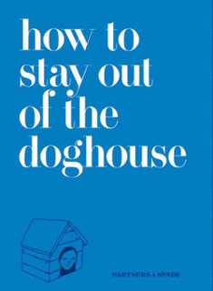 How to Stay Out of the Doghouse by Josh Rubin, Jason Musante & Partners & Spade