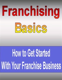 Franchising Basics: How to Get Started With Your Franchise Business eBook Legend
