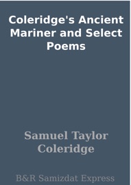 Coleridge's Ancient Mariner and Select Poems - Samuel Taylor Coleridge