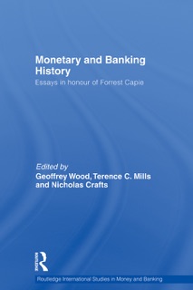 Monetary and Banking History by Geoffrey Wood, Terence Mills & Nicholas Crafts