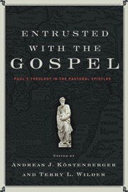 Entrusted with the Gospel - Andreas J. Köstenberger