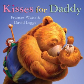 Kisses for Daddy - Frances Watts & David Legge