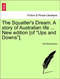 The Squatter's Dream. A story of Australian life ... New edition [of “Ups and Downs”]. - Rolf Boldrewood