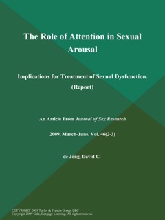 The Role of Attention in Sexual Arousal: Implications for Treatment of Sexual Dysfunction (Report) by The Journal of Sex Research