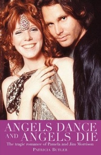 Angels Dance and Angels Die: The Tragic Romance of Pamela and Jim Morrison by Patricia Butler