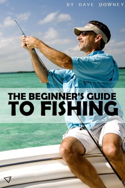 The Beginner's Guide to Fishing
