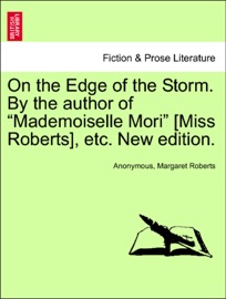 On the Edge of the Storm. By the author of “Mademoiselle Mori” [Miss Roberts], etc. New edition. Anonymous & Margaret Roberts