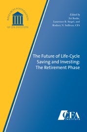 The Future of Life-Cycle Saving and Investing: The Retirement Phase - Zvi Bodie, Laurence B. Siegel & Rodney N. Sullivan, CFA