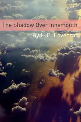 Read: The Shadow Over Innsmouth (Annotated with Critical Essay and H.P. Lovecraft Biography) Book