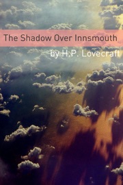 The Shadow Over Innsmouth (Annotated with Critical Essay and H.P. Lovecraft Biography) - H. P. Lovecraft