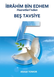 İbrahim Bin Edhem Hazretleri’nden Beş Tavsiye - Ahmet Tomor