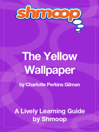 The Yellow Wallpaper: Shmoop Learning Guide