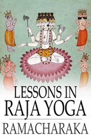 Lessons in Raja Yoga - Yogi Ramacharaka