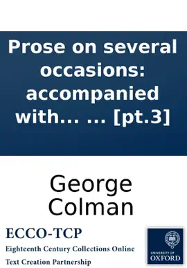 Prose on several occasions: accompanied with some pieces in verse. By George Colman. ... [pt.3]