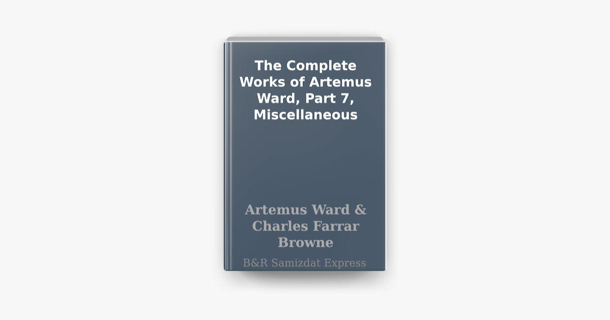 ‎The Complete Works of Artemus Ward, Part 7, Miscellaneous on Apple Books