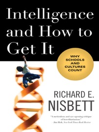 Intelligence and How to Get It - Richard E. Nisbett