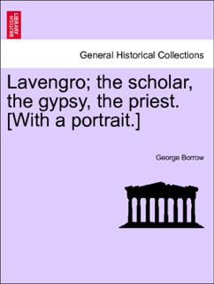 Lavengro; the scholar, the gypsy, the priest. [With a portrait.] by George Borrow