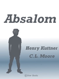 Absalom - Henry Kuttner & CL Moore