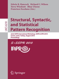 Structural, Syntactic, and Statistical Pattern Recognition - Edwin R. Hancock, Richard C. Wilson, Terry Windeatt, Ilkay Ulusoy & Francisco Escolano