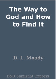 The Way to God and How to Find It - D. L. Moody