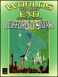 Worlds Without End and Other Stories - Clifford D. Simak