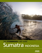Book cover for The Stormrider Surf Guide: Sumatra / Indonesia by Bruce Sutherland