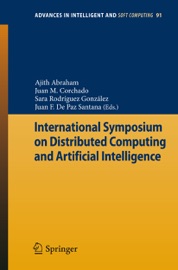 International Symposium on Distributed Computing and Artificial Intelligence - Ajith Abraham, Juan Manuel Corchado Rodríguez, Sara Rodríguez González & Juan F. De Paz Santana
