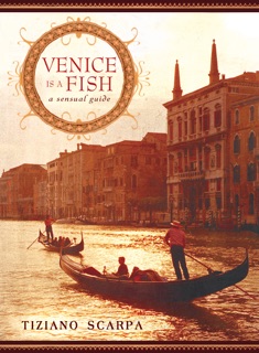 Venice Is a Fish by Tiziano Scarpa