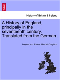 A History of England, principally in the seventeenth century. Translated from the German. VOLUME VI - Leopold von Ranke & Mandell Creighton