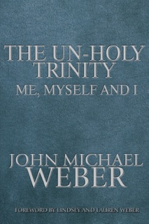The Un-Holy Trinity, Me, Myself & I by John Michael Weber, Lindsey Weber & Lauren Weber