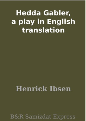 Hedda Gabler, a play in English translation