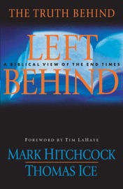 The Truth Behind Left Behind - Mark Hitchcock, Thomas Ice & Tim LaHaye