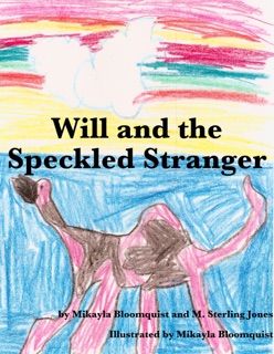 Will and the Speckled Stranger by Mikayla Bloomquist & M. Sterling Jones