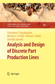 Analysis and Design of Discrete Part Production Lines by Chrissoleon T. Papadopoulos, Michael E. J. O'Kelly, Michael J. Vidalis & Diomidis Spinellis
